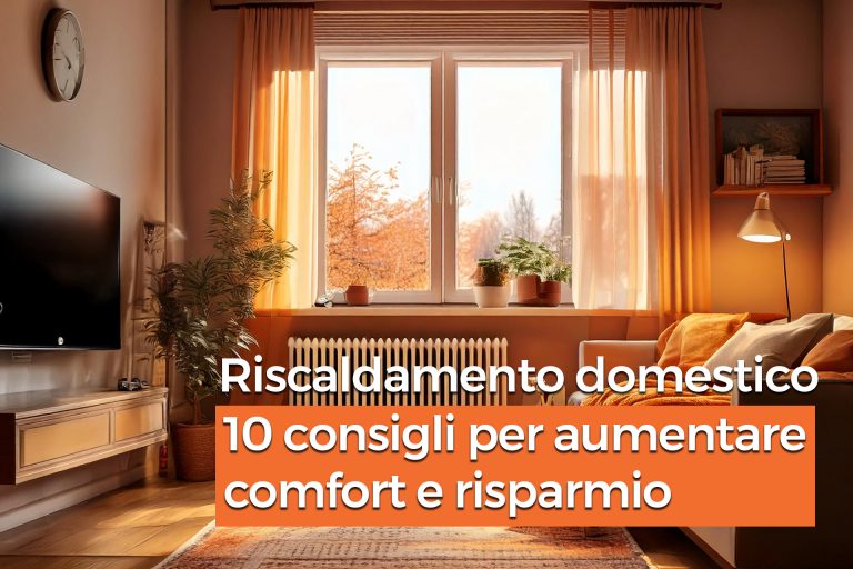 Riscaldamento domestico 10 consigli per aumentare comfort e risparmio